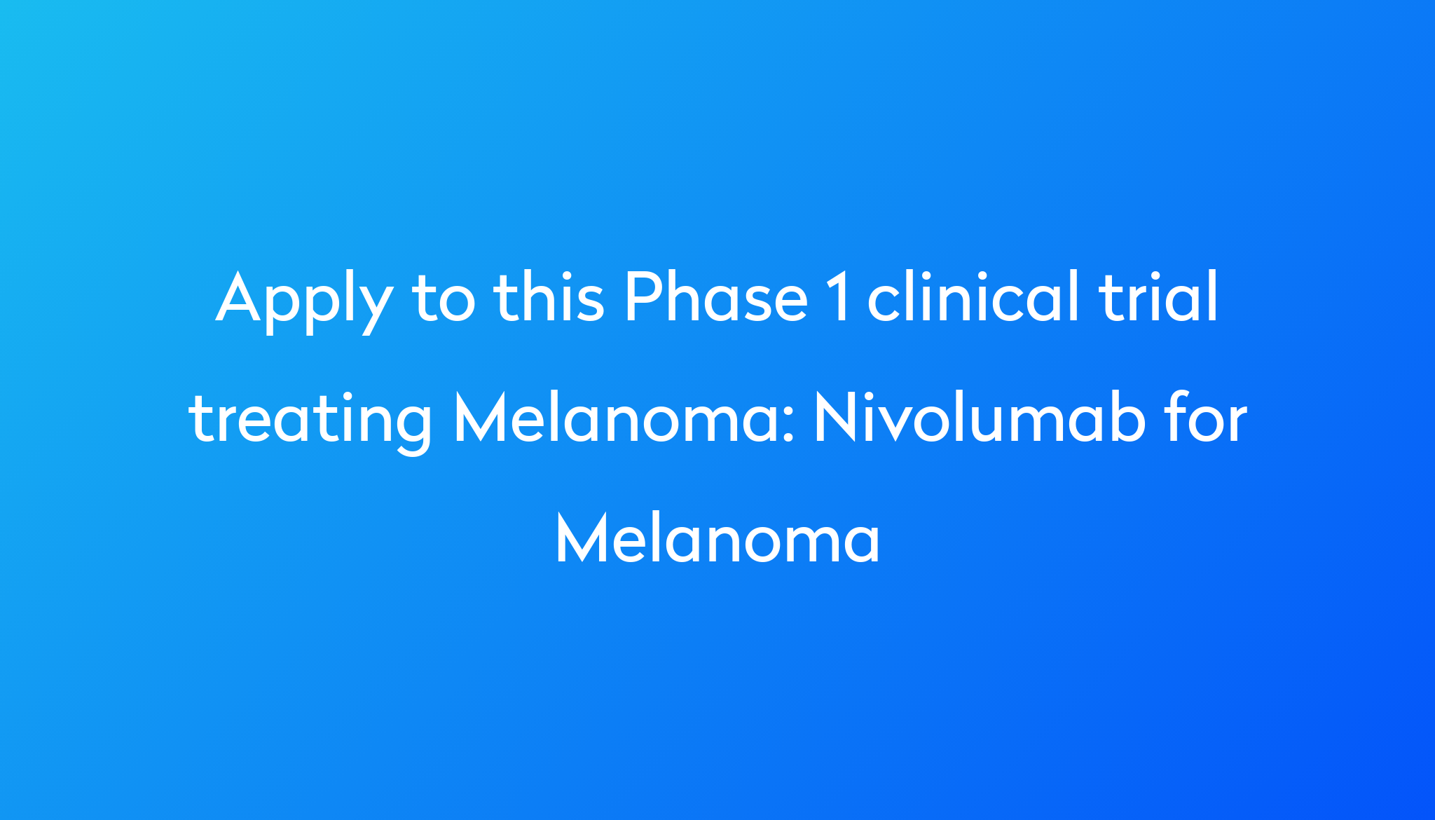 nivolumab-for-melanoma-clinical-trial-2024-power